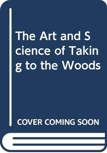 Beispielbild fr The Art and Science of Taking to the Woods zum Verkauf von Better World Books