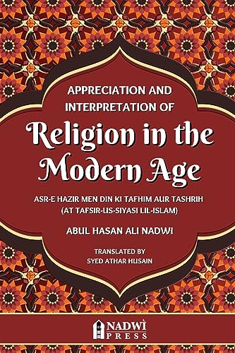 Stock image for Appreciation and interpretation of Religion in the Modern Age: Translation of At Tafsir Us Siyasi Lil Islam for sale by Books Puddle