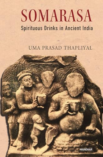 Imagen de archivo de Somarasa: Spirituous Drinks in Ancient India a la venta por Books in my Basket