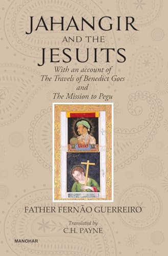 Stock image for Jahangir and the Jesuits: With an account of the Travels of Benedict Goes and the Mission to Pegu for sale by Books in my Basket