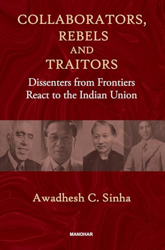 Stock image for Collaborators, Rebels and Traitors : Dissenters from Frontiers React to the Indian Union for sale by AHA-BUCH GmbH