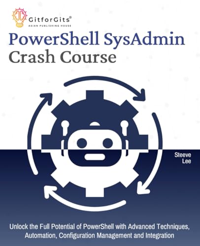 Imagen de archivo de PowerShell SysAdmin Crash Course: Unlock the Full Potential of PowerShell with Advanced Techniques, Automation, Configuration Management and Integration a la venta por California Books