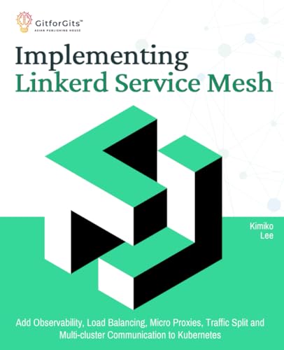 9788119177448: Implementing Linkerd Service Mesh: Add Observability, Load Balancing, Micro Proxies, Traffic Split and Multi-Cluster Communication to Kubernetes
