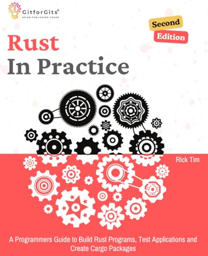 9788119177769: Rust In Practice, Second Edition: A Programmers Guide to Build Rust Programs, Test Applications and Create Cargo Packages