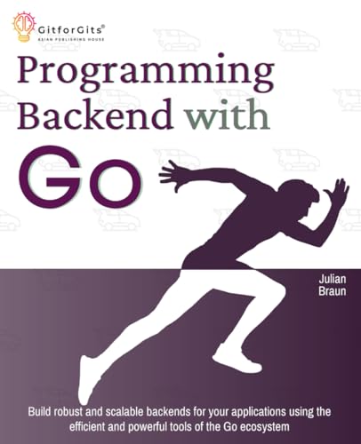9788119177998: Programming Backend with Go: Build robust and scalable backends for your applications using the efficient and powerful tools of the Go ecosystem