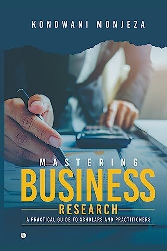 9788119210848: Mastering Business Research: A Practical Guide for Scholars and Practitioners