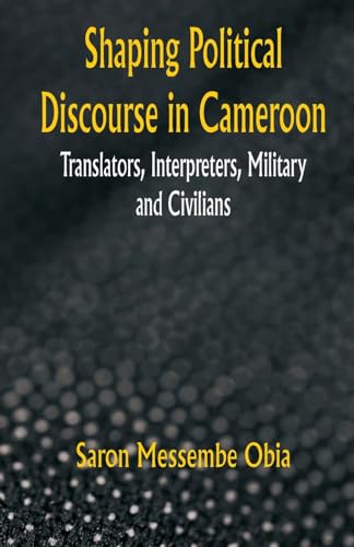 9788119438662: Shaping Political Discourse in Cameroon: Translators, Interpreters, Military and Civilians