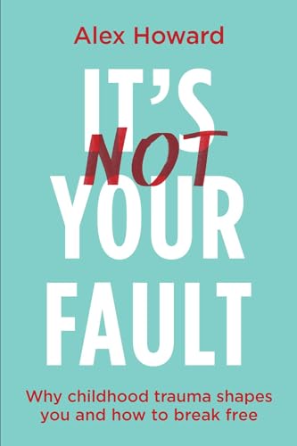 Beispielbild fr It?s Not Your Fault - Why Childhood Trauma Shapes You and How to Break Free zum Verkauf von Books Puddle