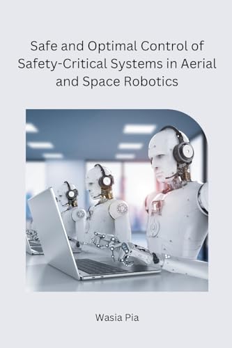Imagen de archivo de Safe and Optimal Control of Safety-Critical Systems in Aerial and Space Robotics [Soft Cover ] a la venta por booksXpress