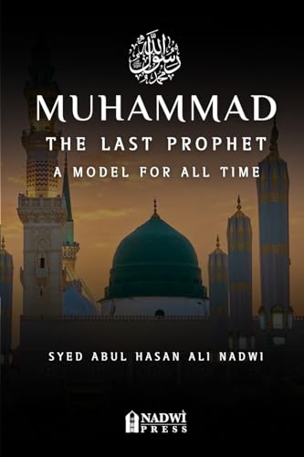 Stock image for Muhammad - The Last Prophet: A Model for All Time: A Model For All Time for sale by GreatBookPrices