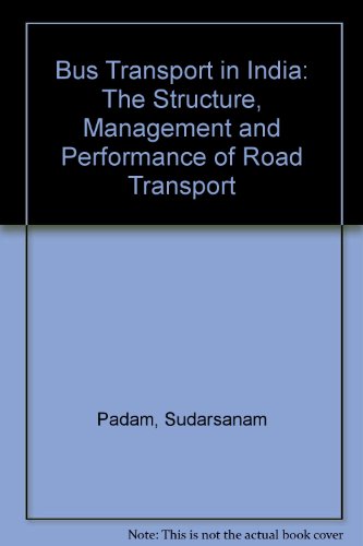 Bus Transport in India: The Structure, Management and Performance of Road Transport (9788120202221) by Padam, Sudarsanam