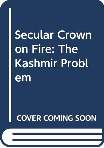 Stock image for SECULAR CROWN ON FIRE: THE KASHMIR PROBLEM for sale by Atlanta Vintage Books