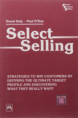 9788120329294: Select Selling: Strategies To Win Customers By Defining The Ultimate Target Profile & Discovering What They Really Want