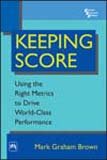 9788120331105: Keeping Score: Using the Right Metrics to Drive WorldClass Performance