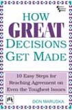 9788120334908: How Great Decisions Get Made: 10 Easy Steps For Reaching Agreement On Even The Toughest Issues