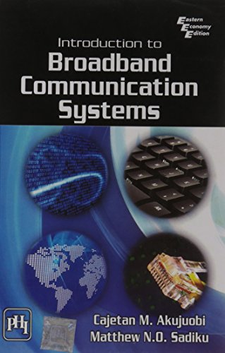 Introduction to Broadband Communication Systems (9788120336926) by Matthew N.O. Sadiku; Cajetan M