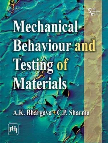 Mechanical Behaviour and Testing of Materials (9788120342507) by BHARGAVA & SHARMA