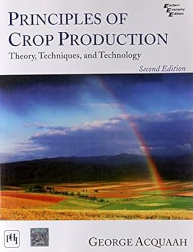 9788120343306: Principles of Crop Production: Theory, Techniques, and Technology