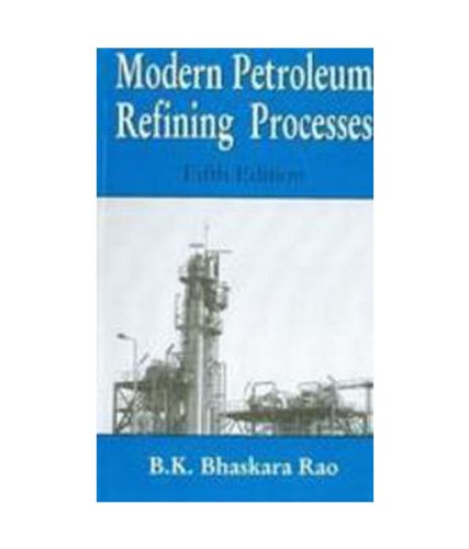 Modern Petroleum Refining Processes (5/e) - B.K. Bhaskara Rao