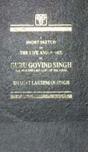 Beispielbild fr Short Sketch of the Life and Works of Guru Gobind Singh, the Tenth and Last Guru of Sikhs zum Verkauf von Blackwell's