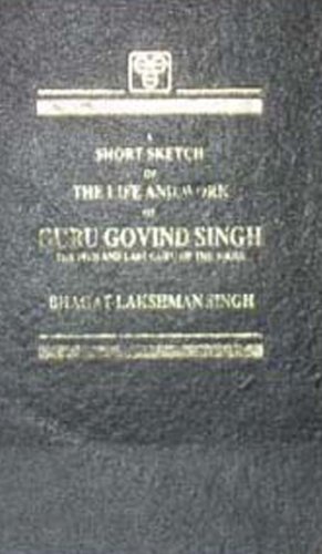 Stock image for Short Sketch of the Life and Works of Guru Gobind Singh, the Tenth and Last Guru of Sikhs for sale by Blackwell's