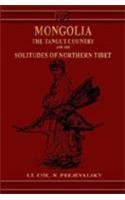 9788120606807: Mongolia, the Tangut Country and the Solitudes of Northern Tibet