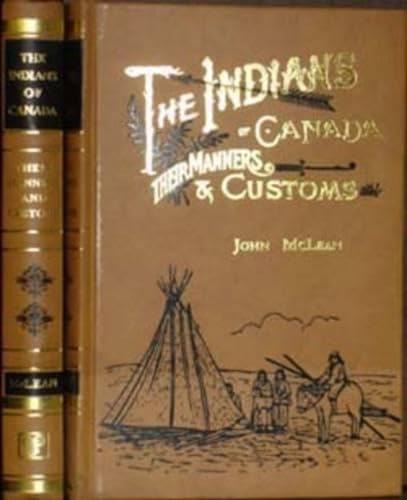 The Indians of Canada: Their Manners and Customs (9788120615441) by McLean, John