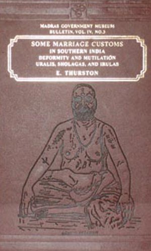 Stock image for Some Marriage Customs in Southern India: Deformity and Mutilation, Uralis, Sholagas and Iruals, Fire Walking in Ganja for sale by The Guru Bookshop