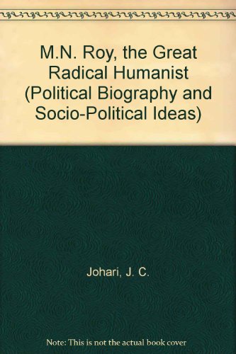 M.N. Roy, the Great Radical Humanist (Political Biography and Socio-Political Ideas) (9788120707832) by Johari, J. C.