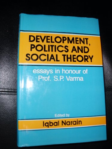 Imagen de archivo de Development, Politics and Social Theory: Essays in Honour of Professor S P Varma a la venta por dsmbooks