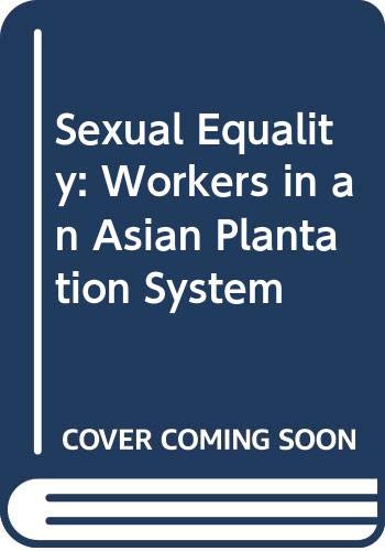 Imagen de archivo de Sexual Equality: Workers in an Asian Plantation System a la venta por Shalimar Books