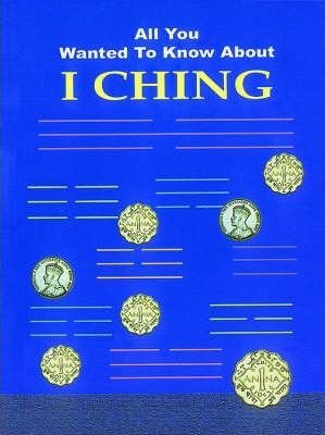 Imagen de archivo de All You Wanted to Know About I Ching a la venta por Books Puddle