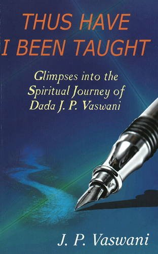 9788120736351: Thus Have I Been Taught: Glimpses into the Spiritual Journey of Dada J. P. Vaswani