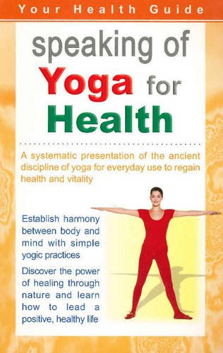 Beispielbild fr Speaking of Yoga for Health: A Systematic Presentation of the Ancient Discipline of Yoga for Everyday Use to Regain Health & Vitality zum Verkauf von WorldofBooks