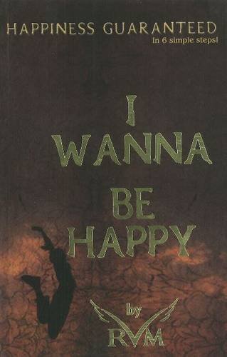 9788120755963: I Wanna Be Happy: Happiness Guaranteed in 6 Simple Steps!