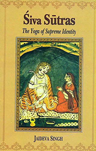 Siva Sutras: The Yoga Of Supreme Identity - Text Of The Sutras And The Commentary Vimarsini Of Ksemaraja (9788120804074) by Singh, Jaideva