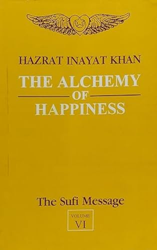 The Alchemy of Happiness: The Sufi Message Volume 6 (9788120806504) by Hazrat Inayat Khan