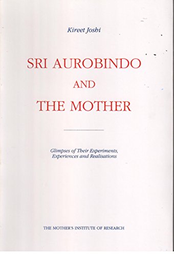 Beispielbild fr Sri Aurobindo and the Mother: Glimpses of Their Experiments, Experiences, and Realizations zum Verkauf von Inquiring Minds