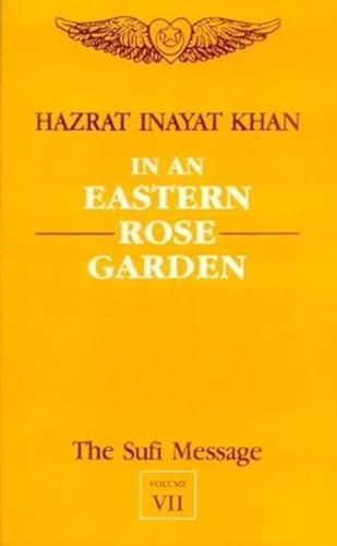In An Eastern Rose Garden : The Sufi Message Volume VII