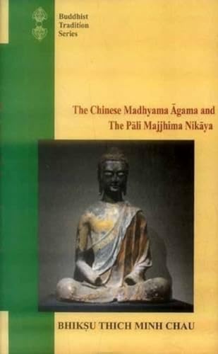 The Chinese Madhyama agama and the Pali Majjhima nikaya: a comparative study (Buddhist Tradition ...