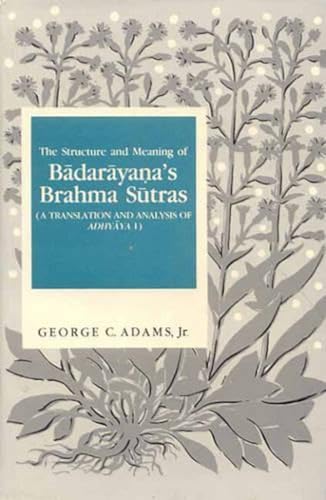 

The Structure and Meaning of Badarayana's Brahma Sutras: A Translation and Analysis of Adhyaya 1 (English and Sanskrit Edition)