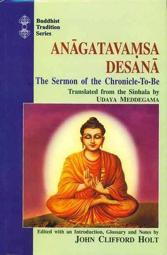 Imagen de archivo de Anagatavamsa Desana: The Sermon of the Chronicle-to-Be (Buddhist Tradition Series) a la venta por GF Books, Inc.