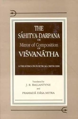 

The Sáhitya-darpana or Mirror of composition of Visvanátha. A treatise on poetical criticism transl. by J. R. Ballantyne and Pramada Dasa Mitra.