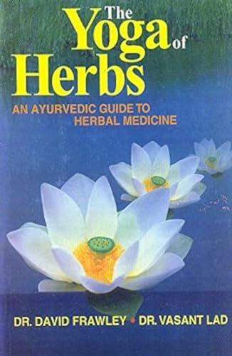 Beispielbild fr Yoga of Herbs: An Ayurvedic Guide to Herbal Medicine, The zum Verkauf von Firefly Bookstore