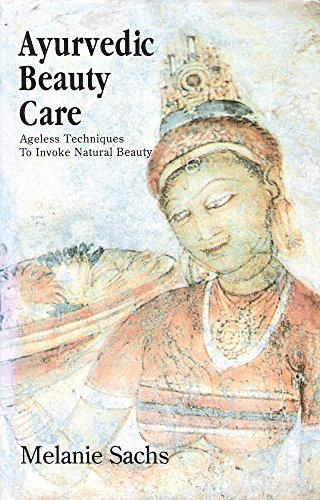 9788120812949: Ayurvedic Beauty Care: Ageless Techniques to Invoke Natural Beauty