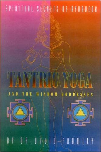 Beispielbild fr Tantric Yoga and the Wisdom Goddesses : Spiritual Secrets of Ayurveda zum Verkauf von Better World Books