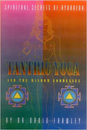 9788120813571: Tantric Yoga And The Wisdom Goddesses: Spiritual Secrets Of Ayurveda