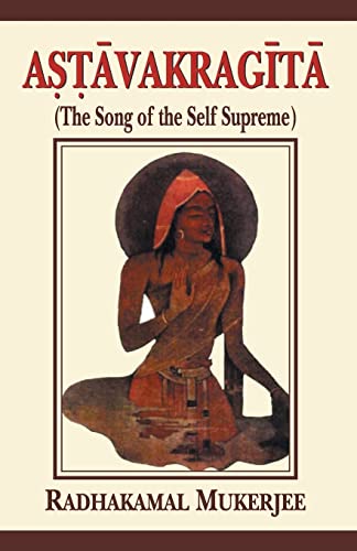 Astavakragita (The Song of the Self Supreme): The Classical Text of Atmadvaita By Astavakra with ...