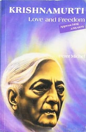 Krishnamurti Love And Freedom: Love And Freedom (Approaching A Mystery) (9788120813687) by Peter Michel