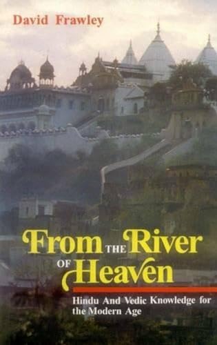 Beispielbild fr From the River of Heaven: Hindu and Vedic Knowledge for the Modern Age zum Verkauf von WorldofBooks